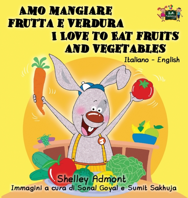 Amo Mangiare Frutta E Verdura I Love to Eat Fruits and Vegetables : Italian English Bilingual Edition, Hardback Book