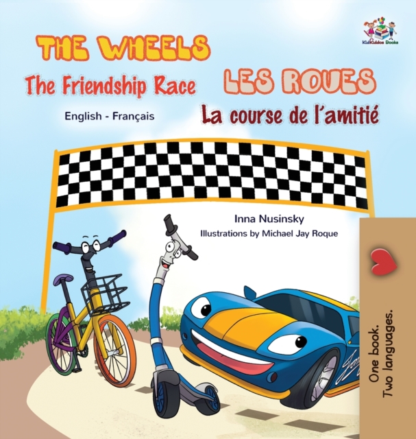The Wheels - The Friendship Race Les Roues- La course de l'amiti? : English French Bilingual Book, Hardback Book
