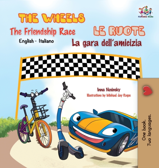 The Wheels -The Friendship Race Le ruote - La gara dell'amicizia : English Italian Bilingual Edition, Hardback Book