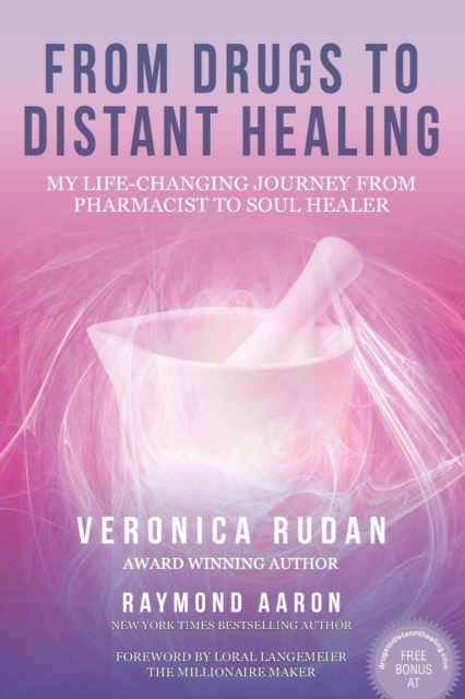 From Drugs to Distant Healing : My Life-Changing Journey From Pharmacist to Soul Healer, Paperback / softback Book