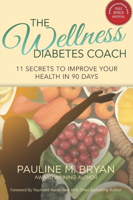 The Wellness Diabetes Coach : 11 Secrets to Improve Your Health in 90 Days, Paperback / softback Book