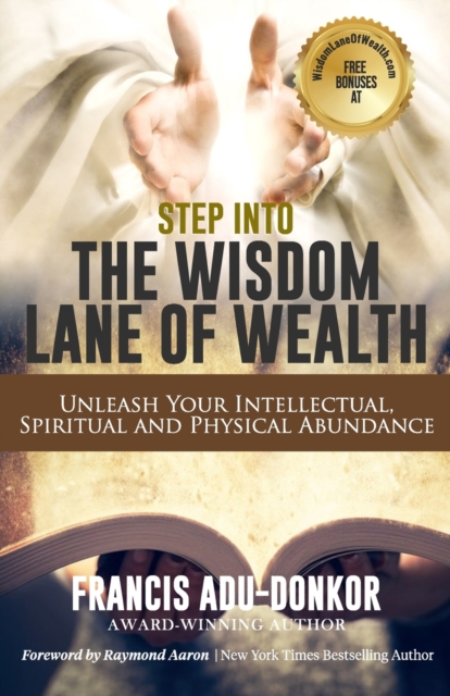Step Into the Wisdom Lane of Wealth : Unleash Your Intellectual, Spiritual and Physical Potential, Paperback / softback Book