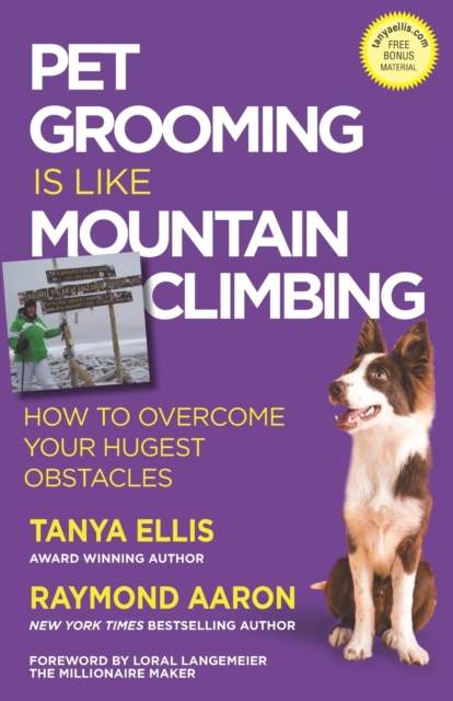 Pet Grooming Is Like Mountain Climbing : How to Overcome Your Hugest Obstacles, Paperback / softback Book