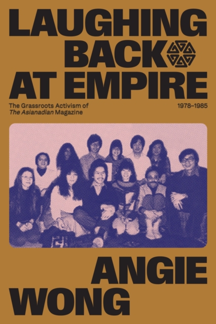 Laughing Back at Empire : The Grassroots Activism of The Asianadian Magazine, 1978-1985, Paperback / softback Book