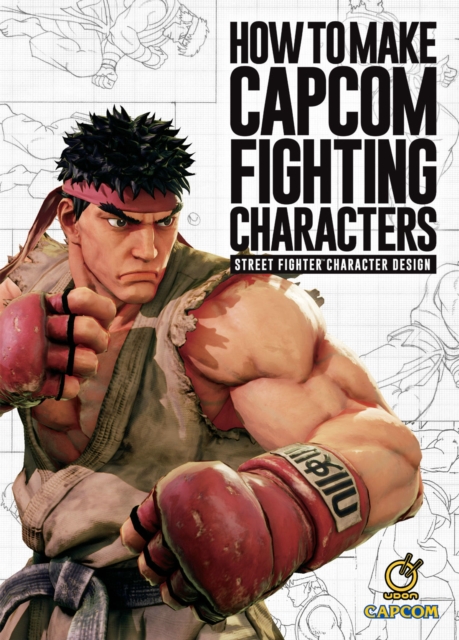 How To Make Capcom Fighting Characters : Street Fighter Character Design, Hardback Book