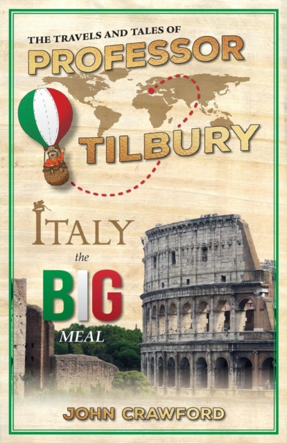 The Travels and Tales of Professor Tilbury : Italy, the Big Meal, Paperback / softback Book