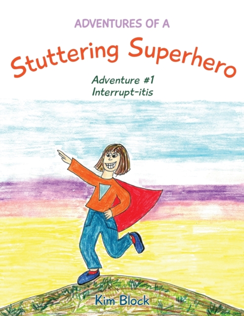 Adventures of a Stuttering Superhero : Adventure #1 Interrupt-itis, Paperback / softback Book