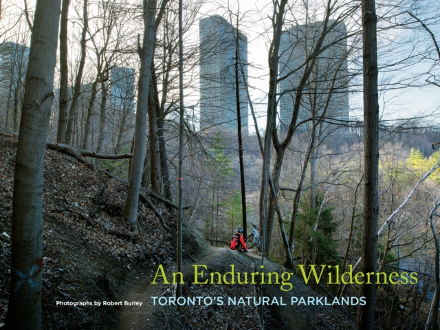 An Enduring Wilderness: Torontos Natural Parklands, EPUB eBook