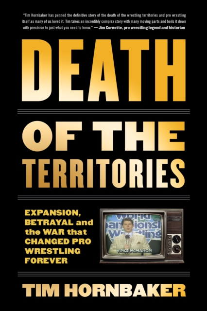 Death Of The Territories : Expansion, Betrayal and the War that Changed Pro Wrestling Forever, PDF eBook