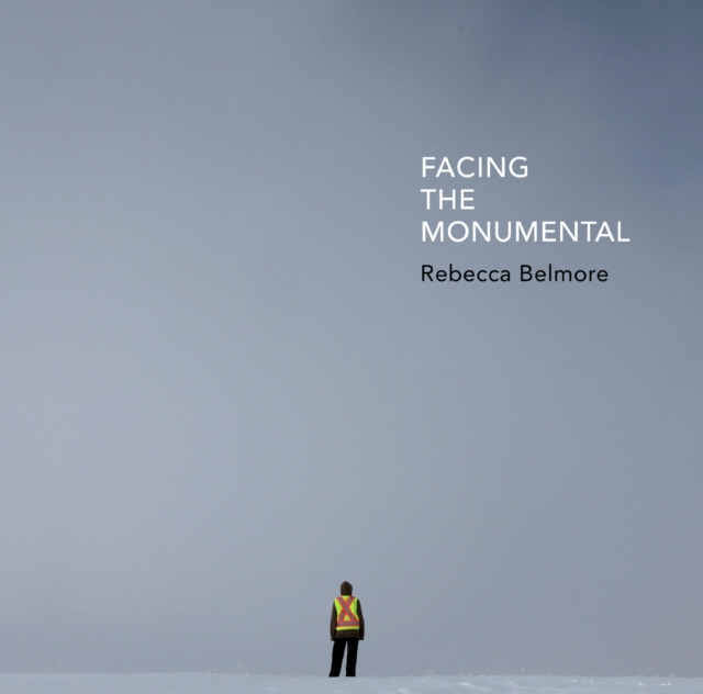 Rebecca Belmore : Facing the Monumental, Hardback Book