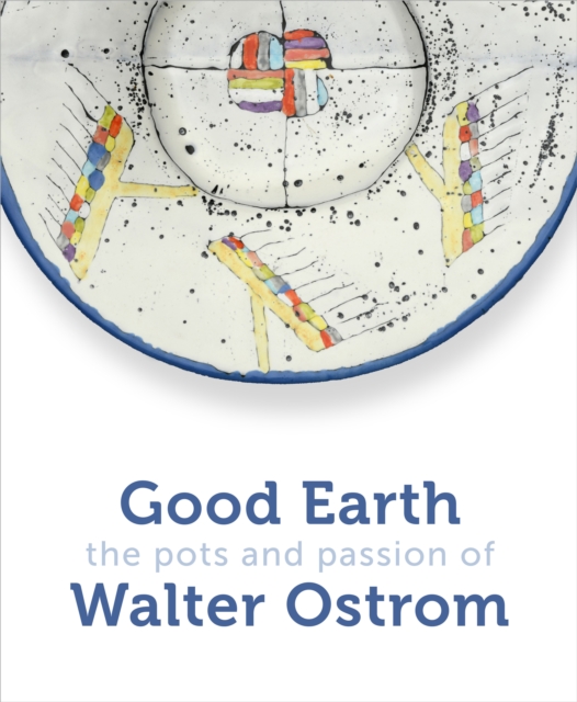 Good Earth : The Pots and Passion of Walter Ostrom, Hardback Book