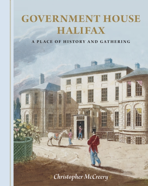 Government House Halifax : A Place of History and Gathering, Hardback Book