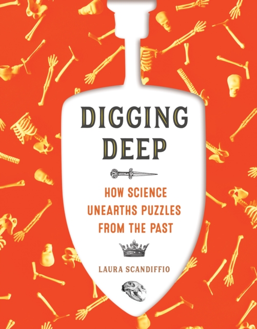 Digging Deep : How Science Unearths Puzzles from the Past, Hardback Book