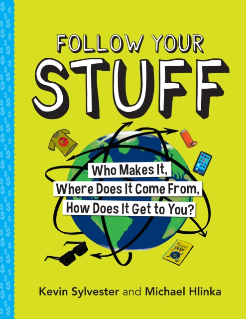 Follow Your Stuff : Who Makes It, Where Does It Come From, How Does It Get to You?, Paperback / softback Book