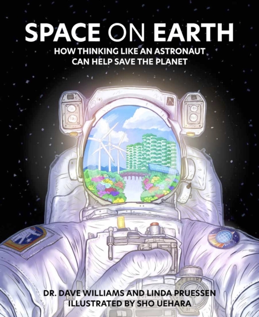 Space on Earth : How Thinking Like an Astronaut Can Help Save the Planet, Hardback Book