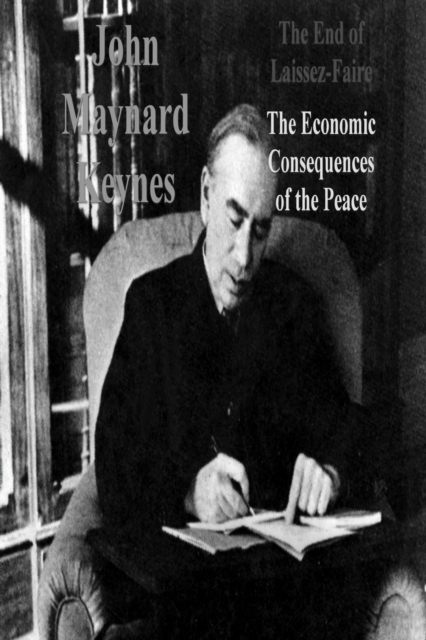 The End of Laissez-Faire : The Economic Consequences of the Peace, Paperback / softback Book