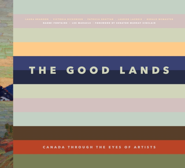 The Good Lands : Canada Through the Eyes of its Artists, Hardback Book