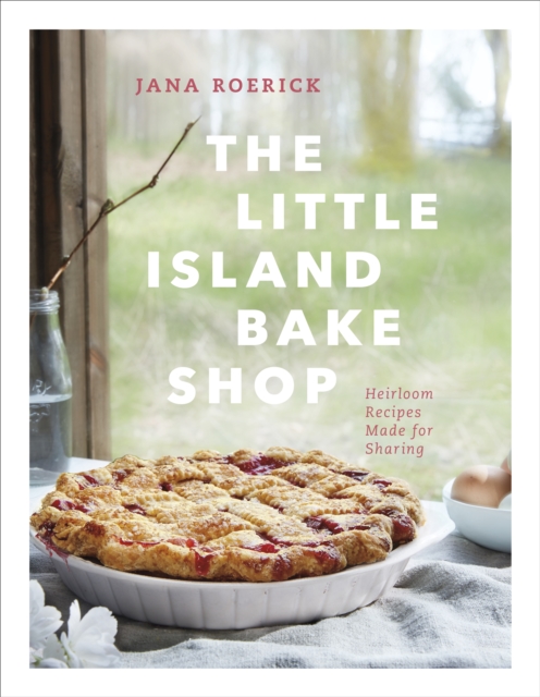 The Little Island Bake Shop : Heirloom Recipes Made for Sharing, Hardback Book