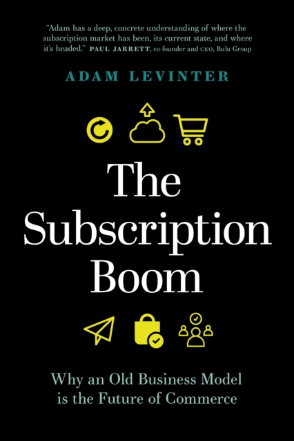 The Subscription Boom : Why an Old Business Model is the Future of Commerce, Hardback Book