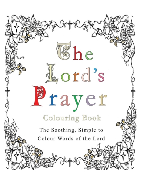 The Lord's Prayer Colouring Book : The Soothing, Simple to Colour Words of the Lord, Paperback / softback Book