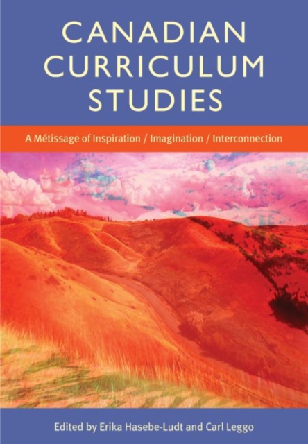 Canadian Curriculum Studies : A Metissage of Inspiration/Imagination/Interconnection, Paperback / softback Book