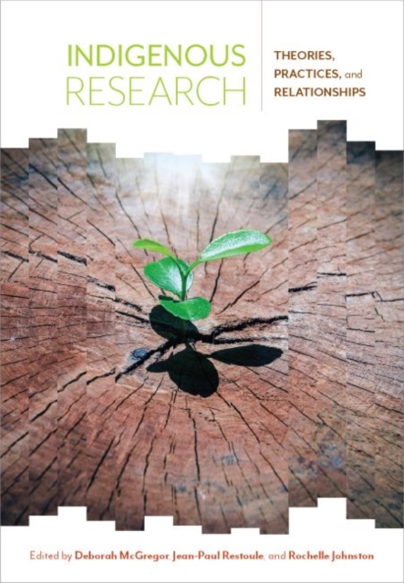 Indigenous Research : Theories, Practices, and Relationships, Paperback / softback Book