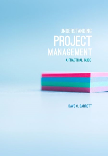 Understanding Project Management : A Practical Guide, Paperback / softback Book