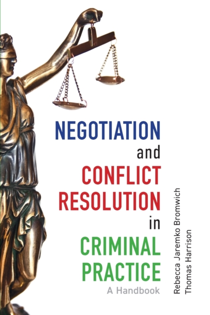 Negotiation and Conflict Resolution in Criminal Practice : A Handbook, Paperback / softback Book