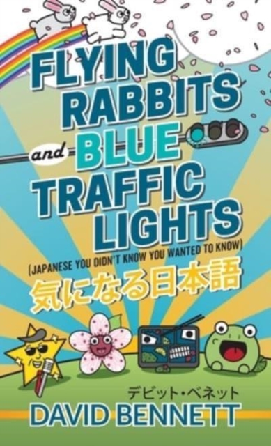 Flying Rabbits and Blue Traffic Lights : Japanese You Didn't Know You Wanted to Know, Paperback / softback Book