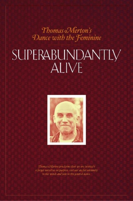 Superabundantly Alive : Thomas Merton's Dance with the Feminine, Paperback / softback Book
