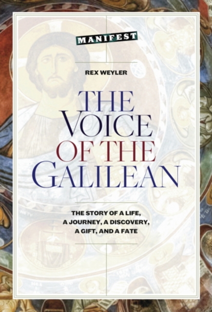 The Voice of the Galilean : The Story of a Life, a Journey, a Discovery, a Gift, and a Fate, Paperback / softback Book