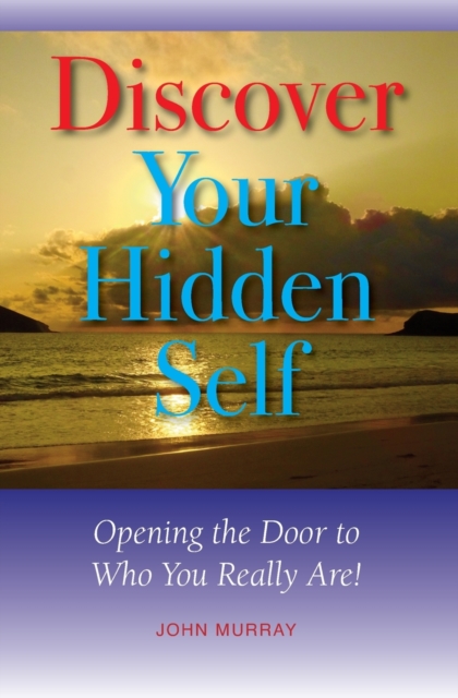 Discover Your Hidden Self : Opening the Door to Who You Really Are!, Paperback / softback Book