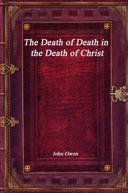 The Death of Death in the Death of Christ, Paperback / softback Book
