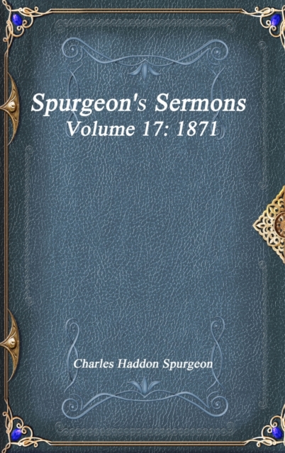 Spurgeon's Sermons Volume 17 : 1871, Hardback Book