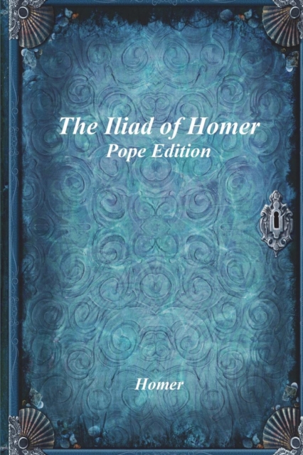 The Iliad of Homer : Pope Edition, Paperback / softback Book