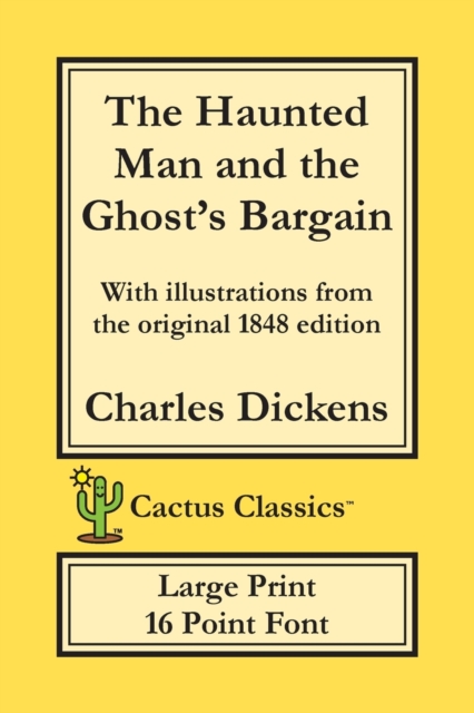 The Haunted Man and the Ghost's Bargain (Cactus Classics Large Print) : 16 Point Font; Large Text; Large Type; Illustrated, Paperback / softback Book