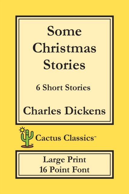 Some Christmas Stories (Cactus Classics Large Print) : 6 Short Stories; 16 Point Font; Large Text; Large Type, Paperback / softback Book