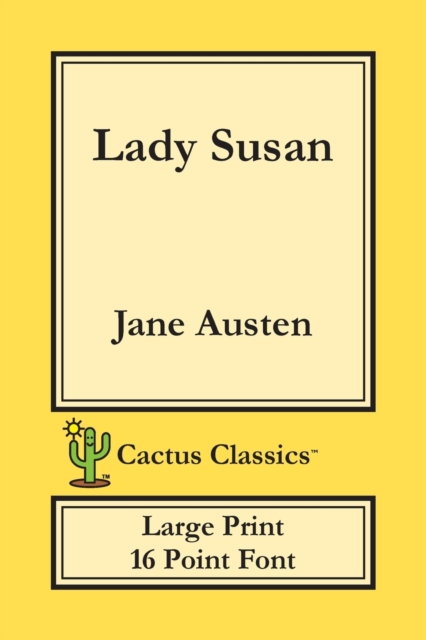 Lady Susan (Cactus Classics Large Print) : 16 Point Font; Large Text; Large Type, Paperback / softback Book