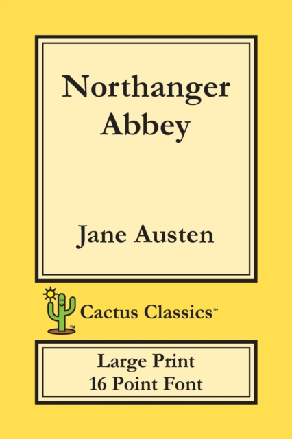 Northanger Abbey (Cactus Classics Large Print) : 16 Point Font; Large Text; Large Type, Paperback / softback Book