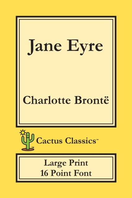 Jane Eyre (Cactus Classics Large Print) : 16 Point Font; Large Text; Large Type; Currer Bell, Paperback / softback Book