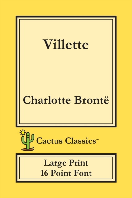 Villette (Cactus Classics Large Print) : 16 Point Font; Large Text; Large Type; Currer Bell, Paperback / softback Book