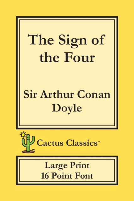 The Sign of the Four (Cactus Classics Large Print) : 16 Point Font; Large Text; Large Type, Paperback / softback Book