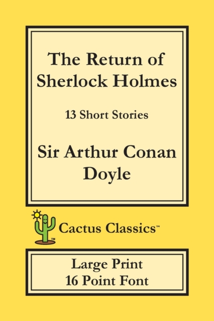 The Return of Sherlock Holmes (Cactus Classics Large Print) : 13 Short Stories; 16 Point Font; Large Text; Large Type, Paperback / softback Book