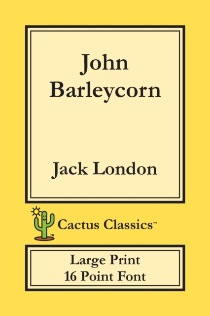 John Barleycorn (Cactus Classics Large Print) : 16 Point Font; Large Text; Large Type, Paperback / softback Book