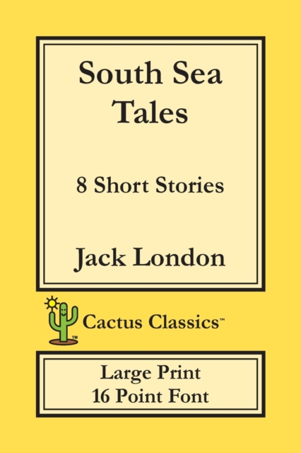 South Sea Tales (Cactus Classics Large Print) : 8 Short Stories; 16 Point Font; Large Text; Large Type, Paperback / softback Book