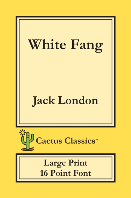 White Fang (Cactus Classics Large Print) : 16 Point Font; Large Text; Large Type, Paperback / softback Book