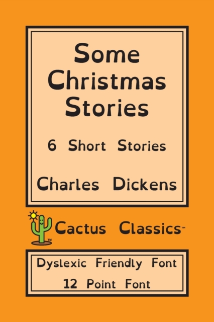 Some Christmas Stories (Cactus Classics Dyslexic Friendly Font) : 6 Short Stories; 12 Point Font; Dyslexia Edition; OpenDyslexic, Paperback / softback Book