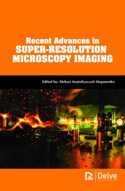 Recent Advances in Super-Resolution Microscopy Imaging, Hardback Book