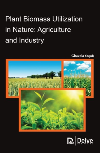 Plant Biomass Utilization in Nature : Agriculture and Industry, Hardback Book