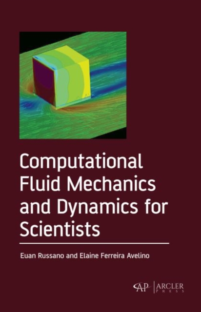Computational Fluid Mechanics and Dynamics for Scientists, Hardback Book